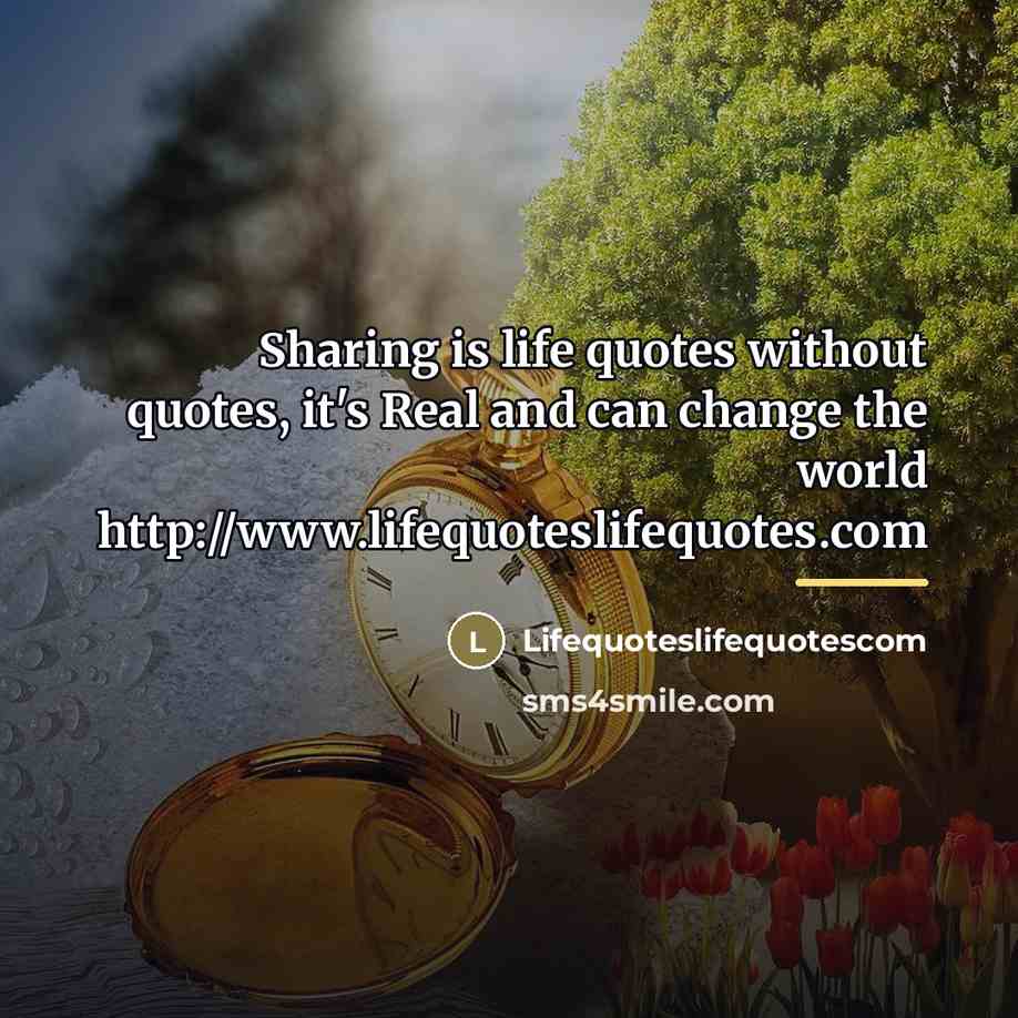 “Sharing is life quotes without quotes, it's Real and can…” quote by Lifequoteslifequotescom