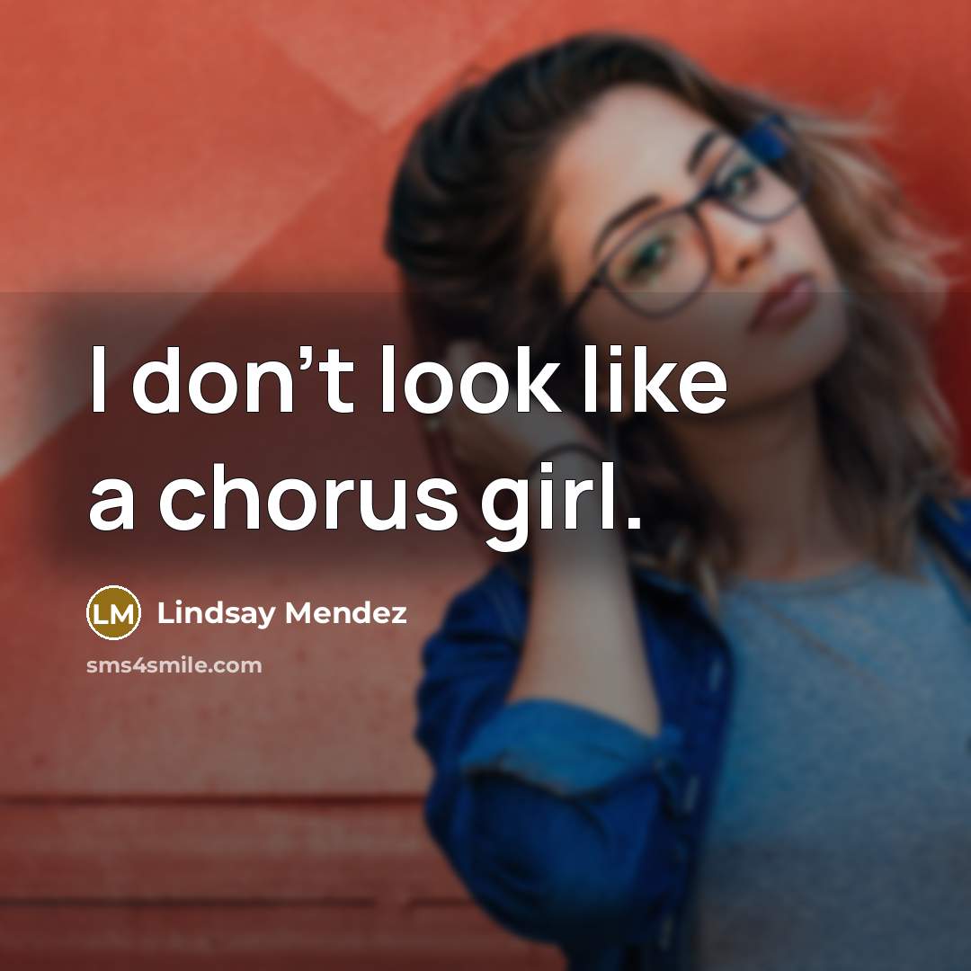 “I don't look like a chorus girl.…” quote by Lindsay Mendez