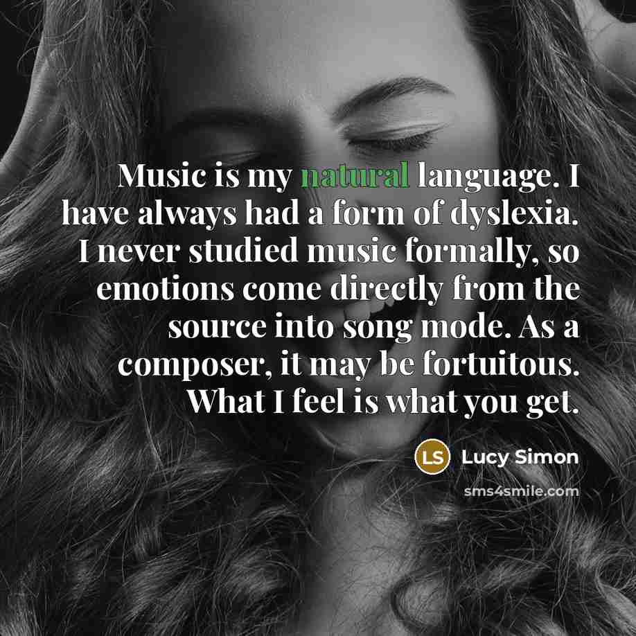 “Music is my natural language. I have always had a…” quote by Lucy Simon