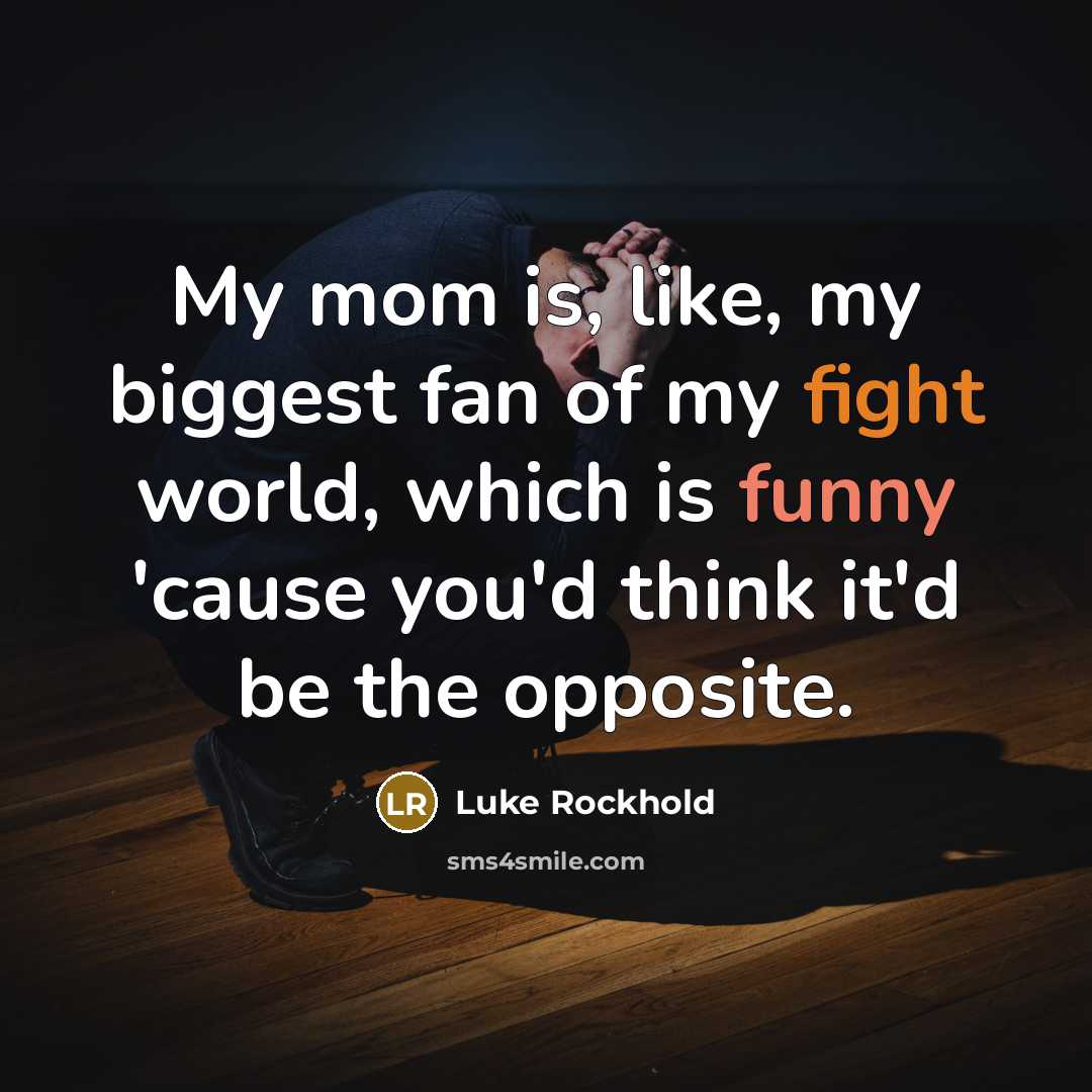“My mom is, like, my biggest fan of my fight…” quote by Luke Rockhold