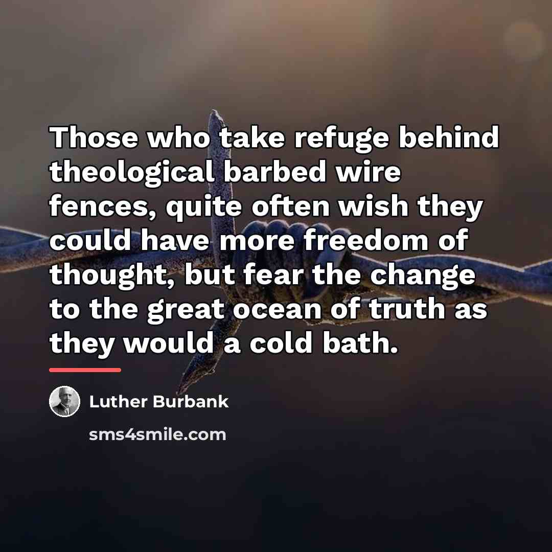 “Those who take refuge behind theological barbed wire fences, quite…” quote by Luther Burbank
