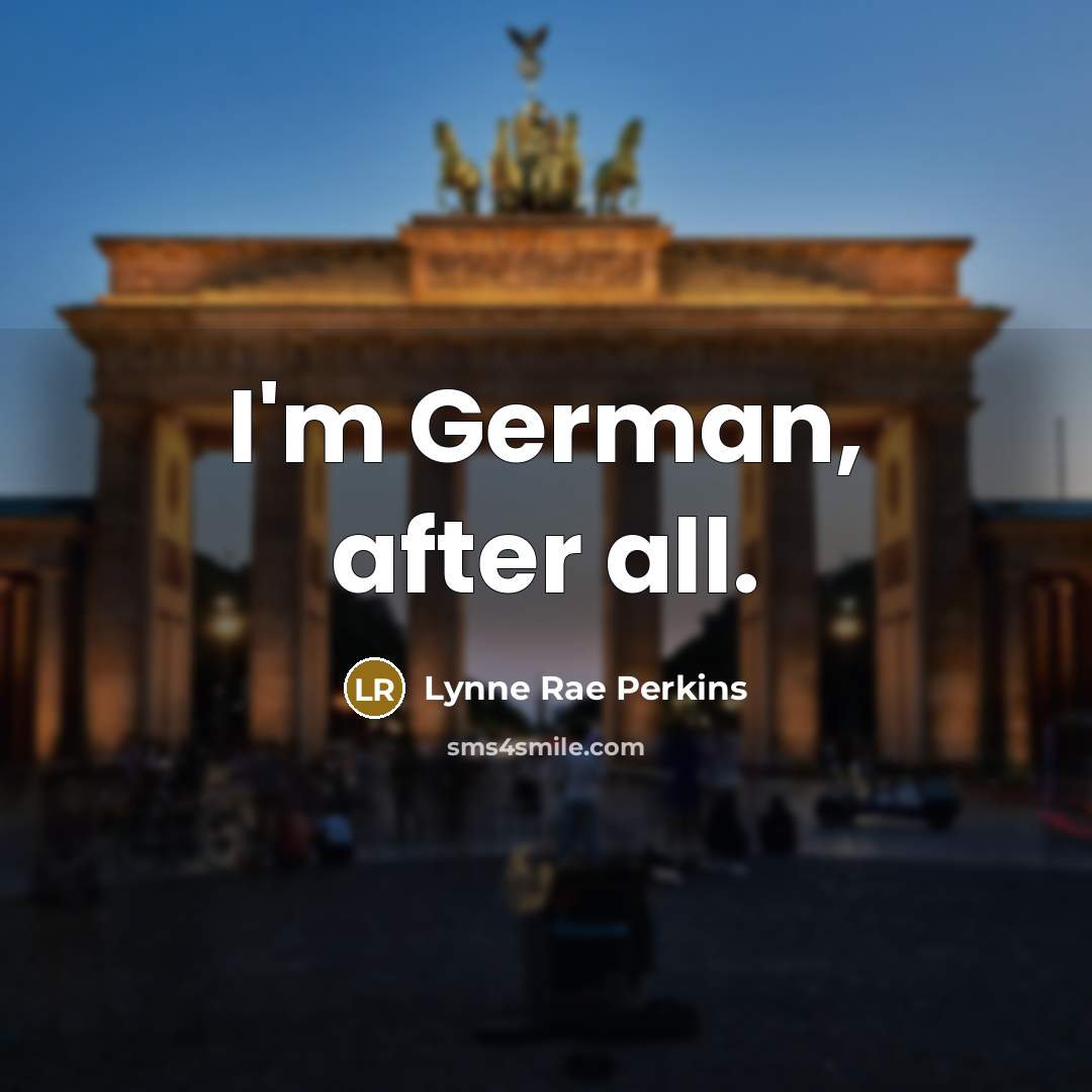 “I'm German, after all.…” quote by Lynne Rae Perkins