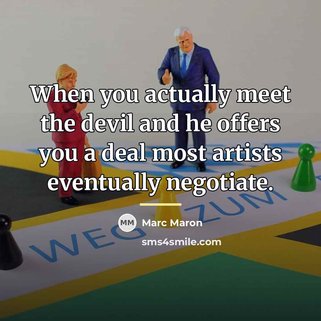 “When you actually meet the devil and he offers you…” quote by Marc Maron
