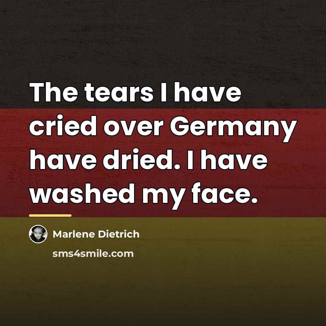 “The tears I have cried over Germany have dried. I…” quote by Marlene Dietrich