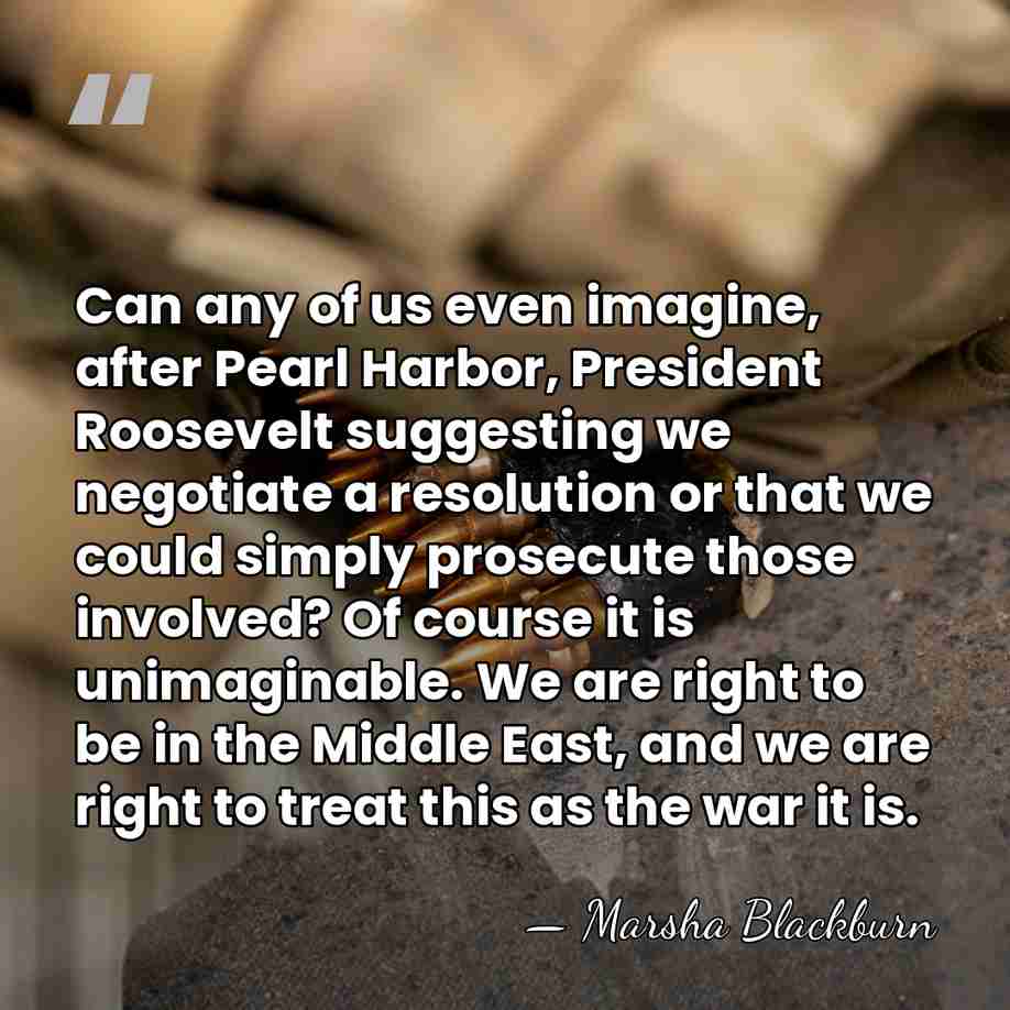 Can any of us even imagine, after Pearl Harbor, President Roosevelt suggesting&hellip; - Marsha Blackburn