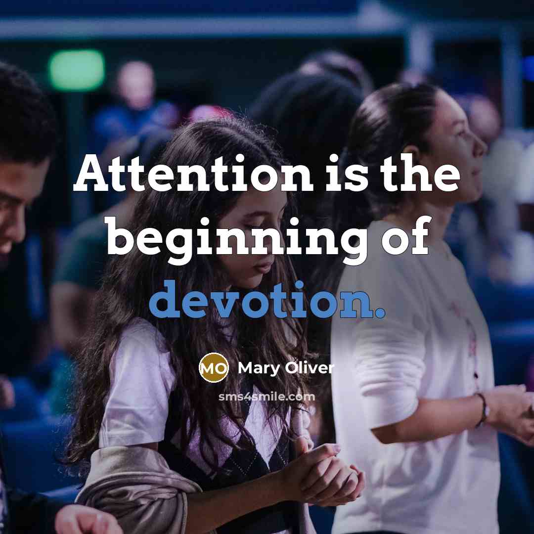 “Attention is the beginning of devotion.…” quote by Mary Oliver