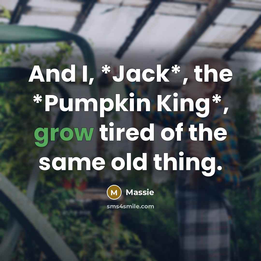 “And I, *Jack*, the *Pumpkin King*, grow tired of the…” quote by Massie