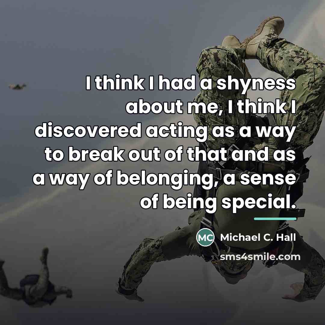 “I think I had a shyness about me, I think…” quote by Michael C. Hall