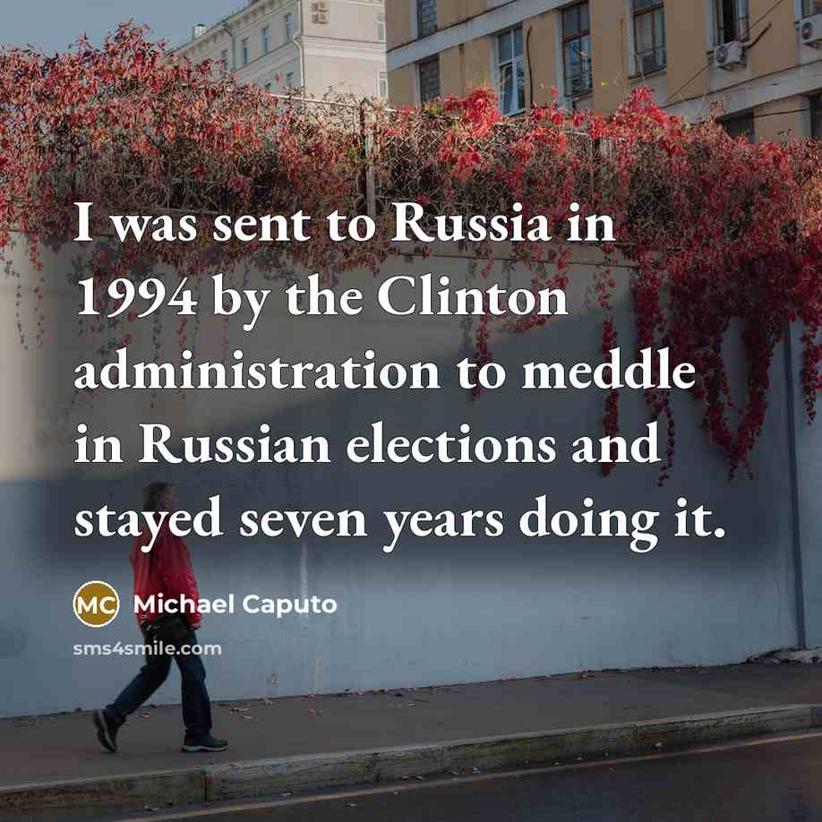 “I was sent to Russia in 1994 by the Clinton…” quote by Michael Caputo