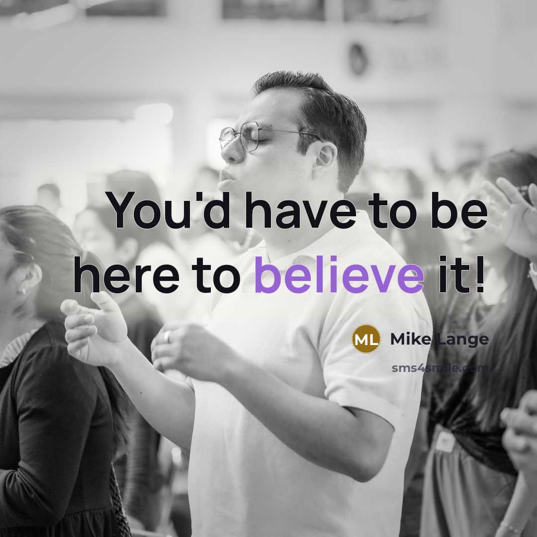 “You'd have to be here to believe it!…” quote by Mike Lange