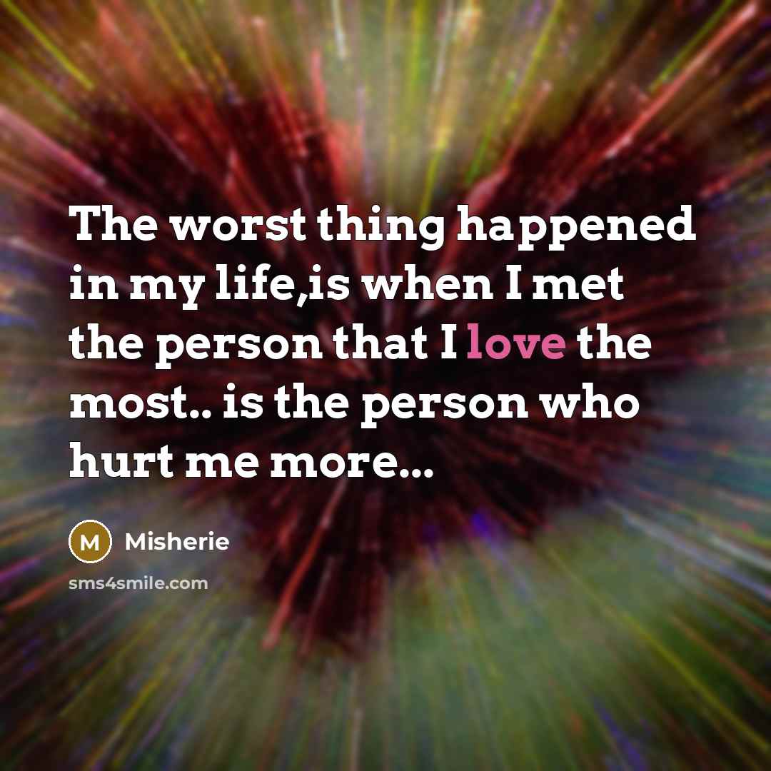 “The worst thing happened in my life,is when I met…” quote by Misherie