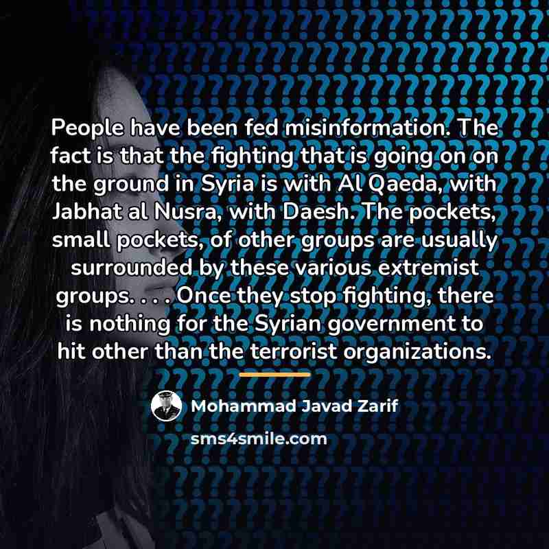 “People have been fed misinformation. The fact is that the…” quote by Mohammad Javad Zarif