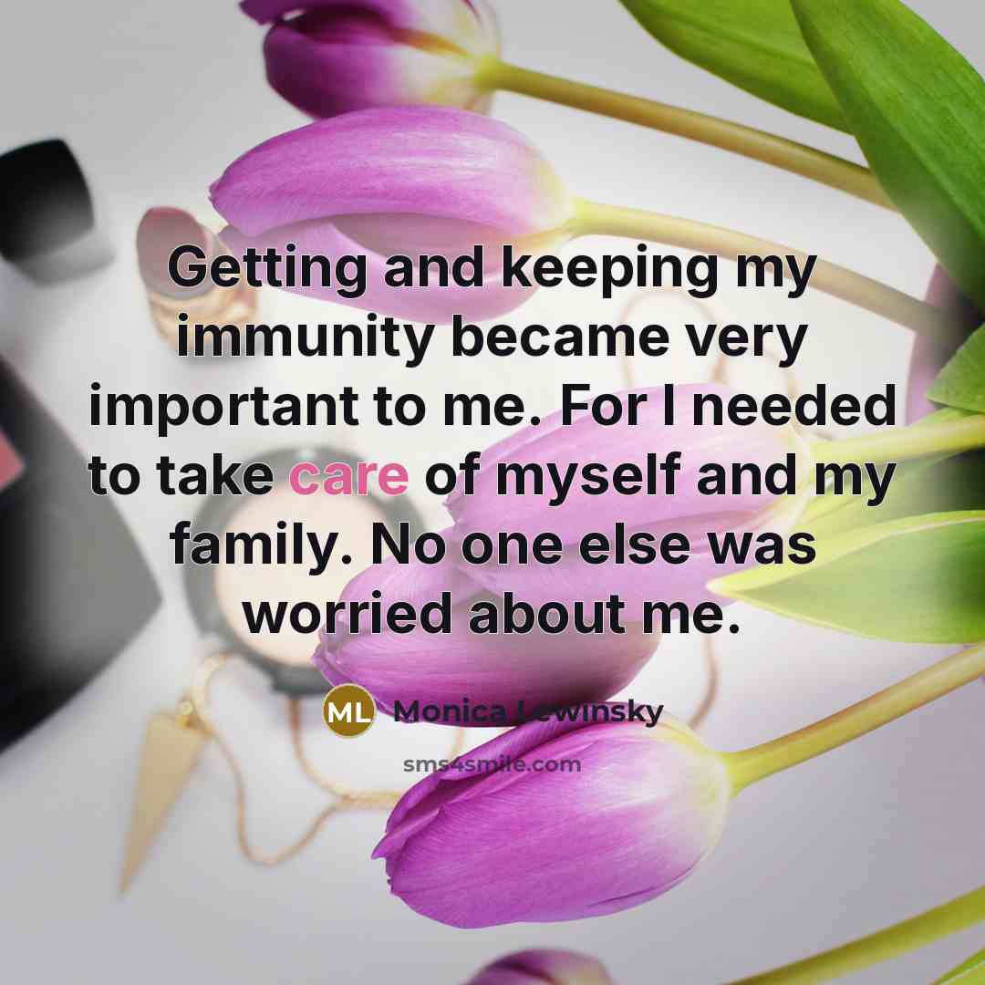 “Getting and keeping my immunity became very important to me.…” quote by Monica Lewinsky