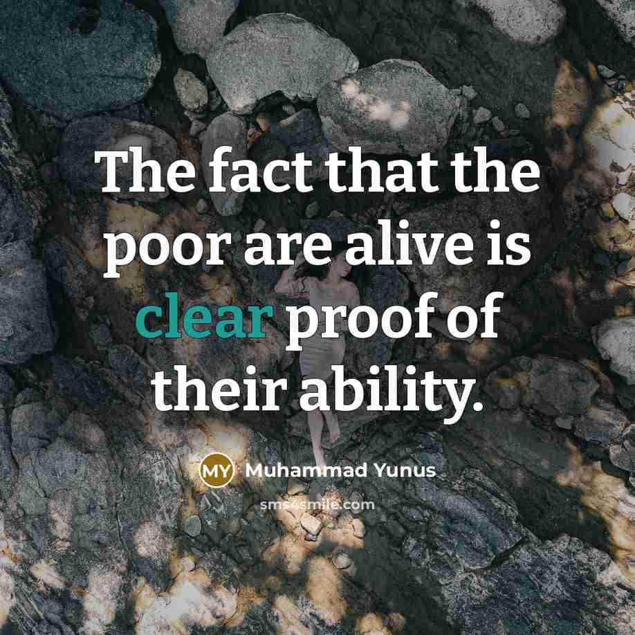 “The fact that the poor are alive is clear proof…” quote by Muhammad Yunus