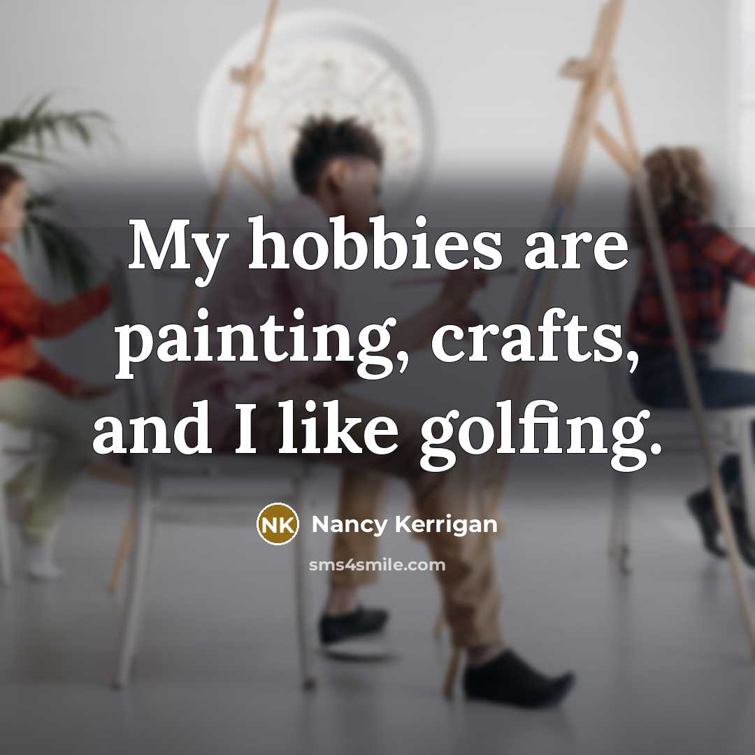 “My hobbies are painting, crafts, and I like golfing.…” quote by Nancy Kerrigan