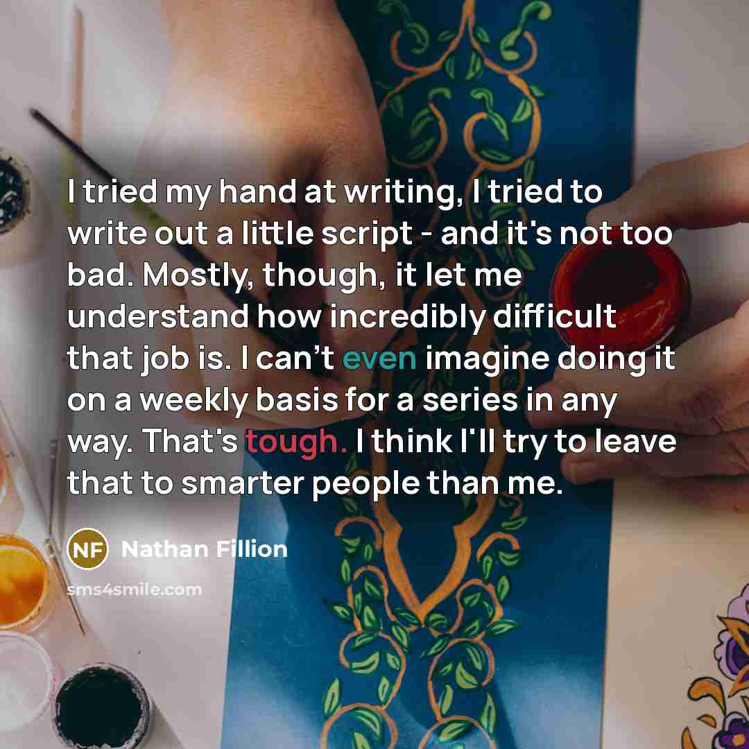 “I tried my hand at writing, I tried to write…” quote by Nathan Fillion