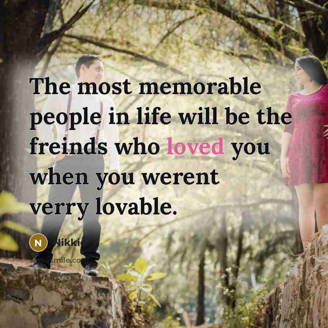 “The most memorable people in life will be the freinds…” quote by Nikkie