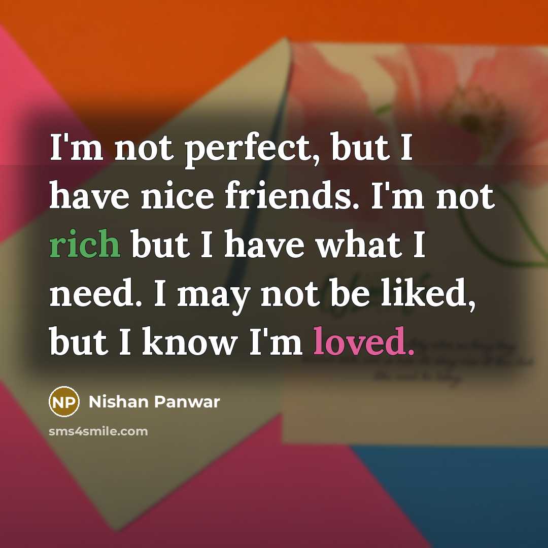 “I'm not perfect, but I have nice friends. I'm not…” quote by Nishan Panwar