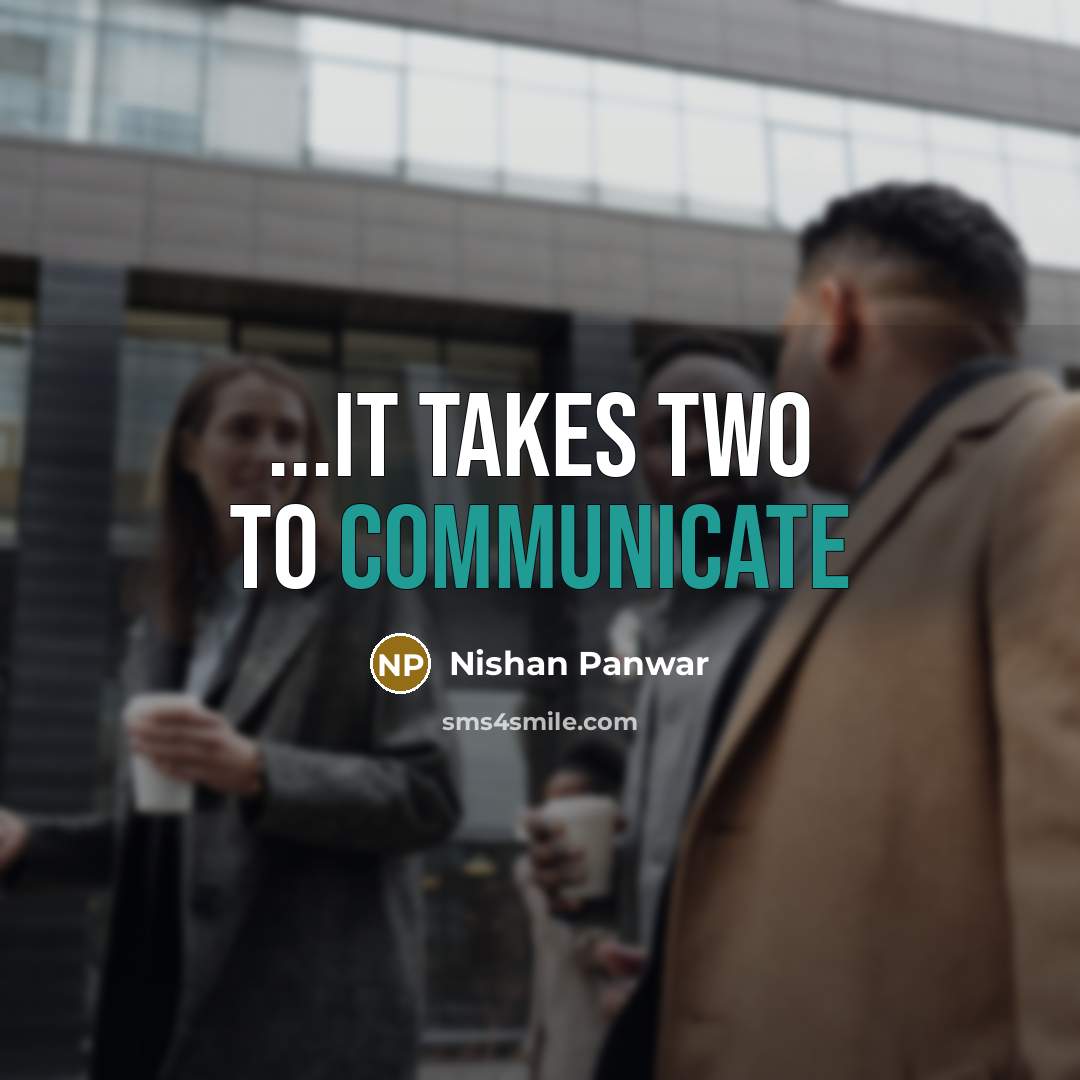 “...it takes TWO to communicate…” quote by Nishan Panwar