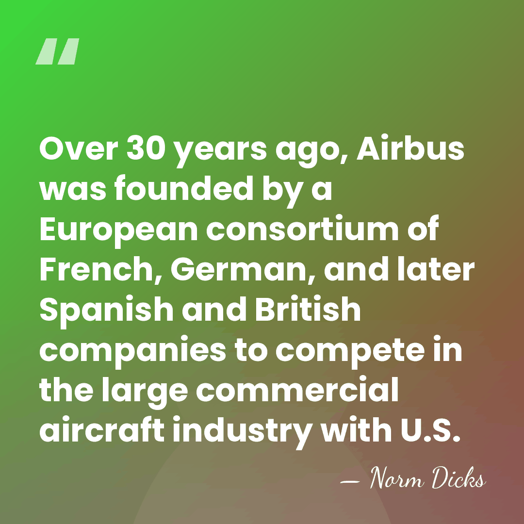 Over 30 years ago, Airbus was founded by a European consortium of&hellip; - Norm Dicks