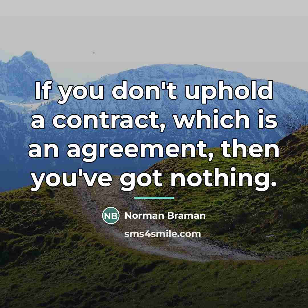 “If you don't uphold a contract, which is an agreement,…” quote by Norman Braman