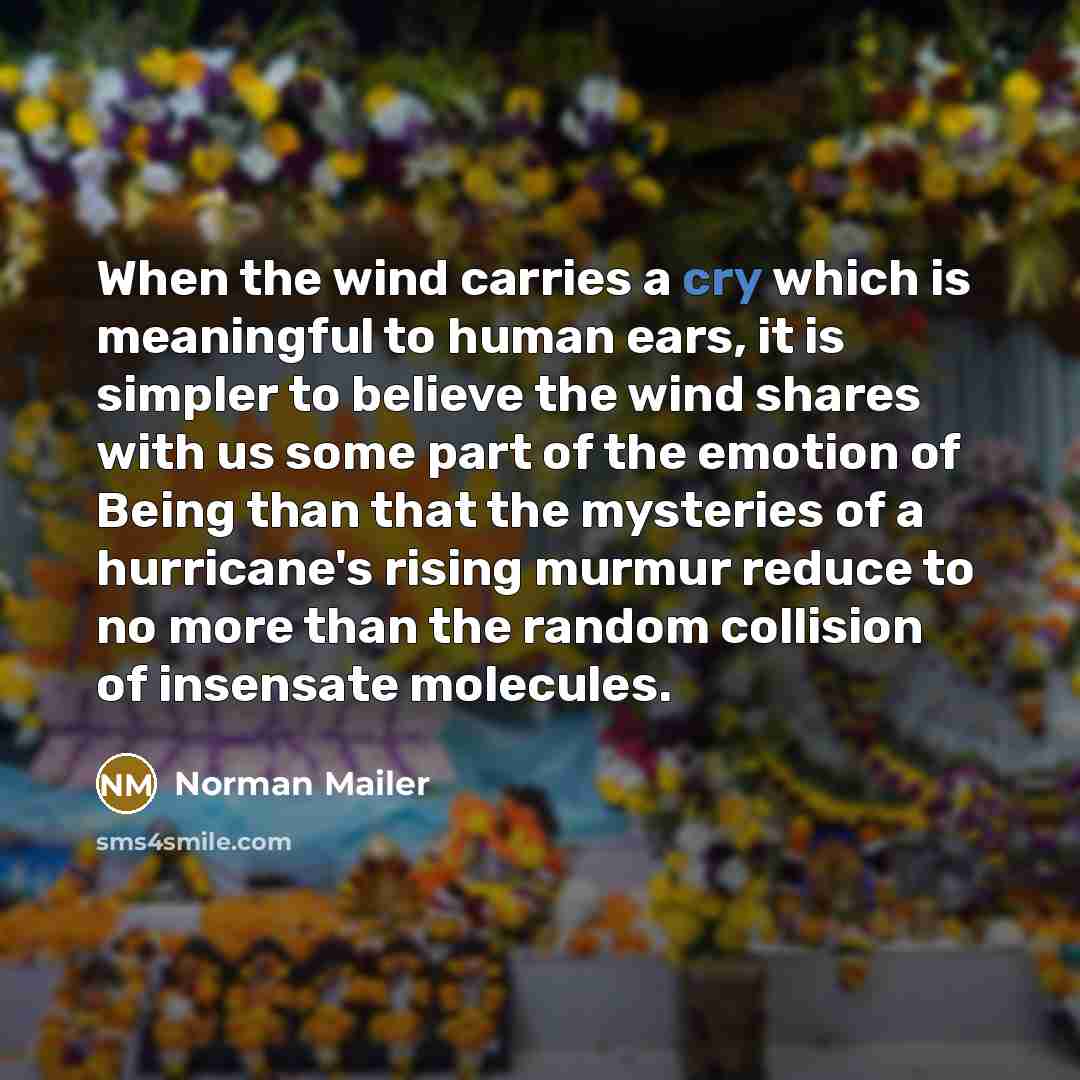 “When the wind carries a cry which is meaningful to…” quote by Norman Mailer