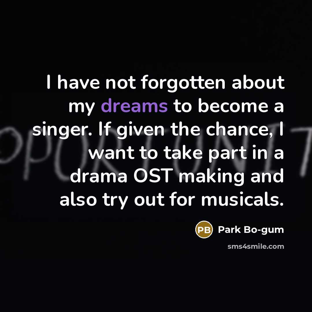 “I have not forgotten about my dreams to become a…” quote by Park Bo-gum