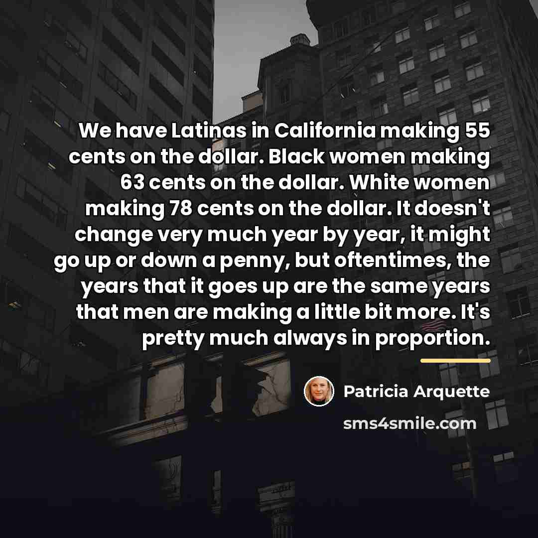 “We have Latinas in California making 55 cents on the…” quote by Patricia Arquette