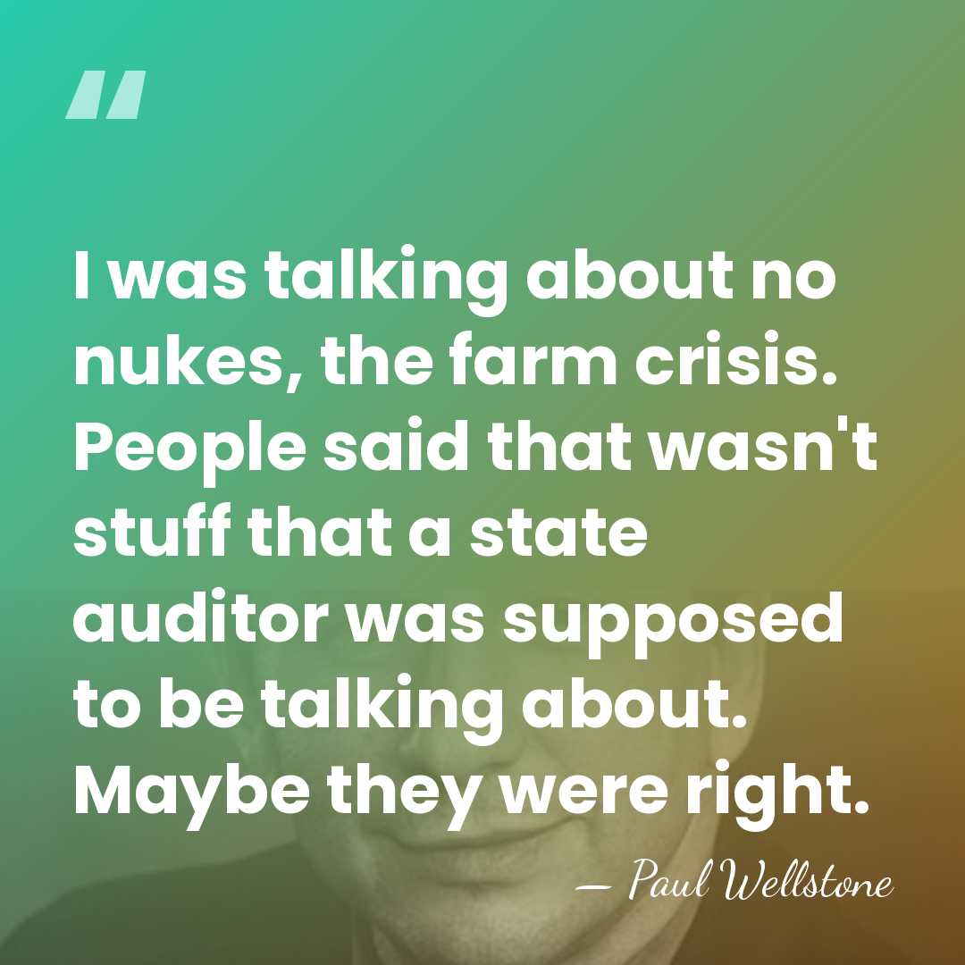 I was talking about no nukes, the farm crisis. People said that&hellip; - Paul Wellstone