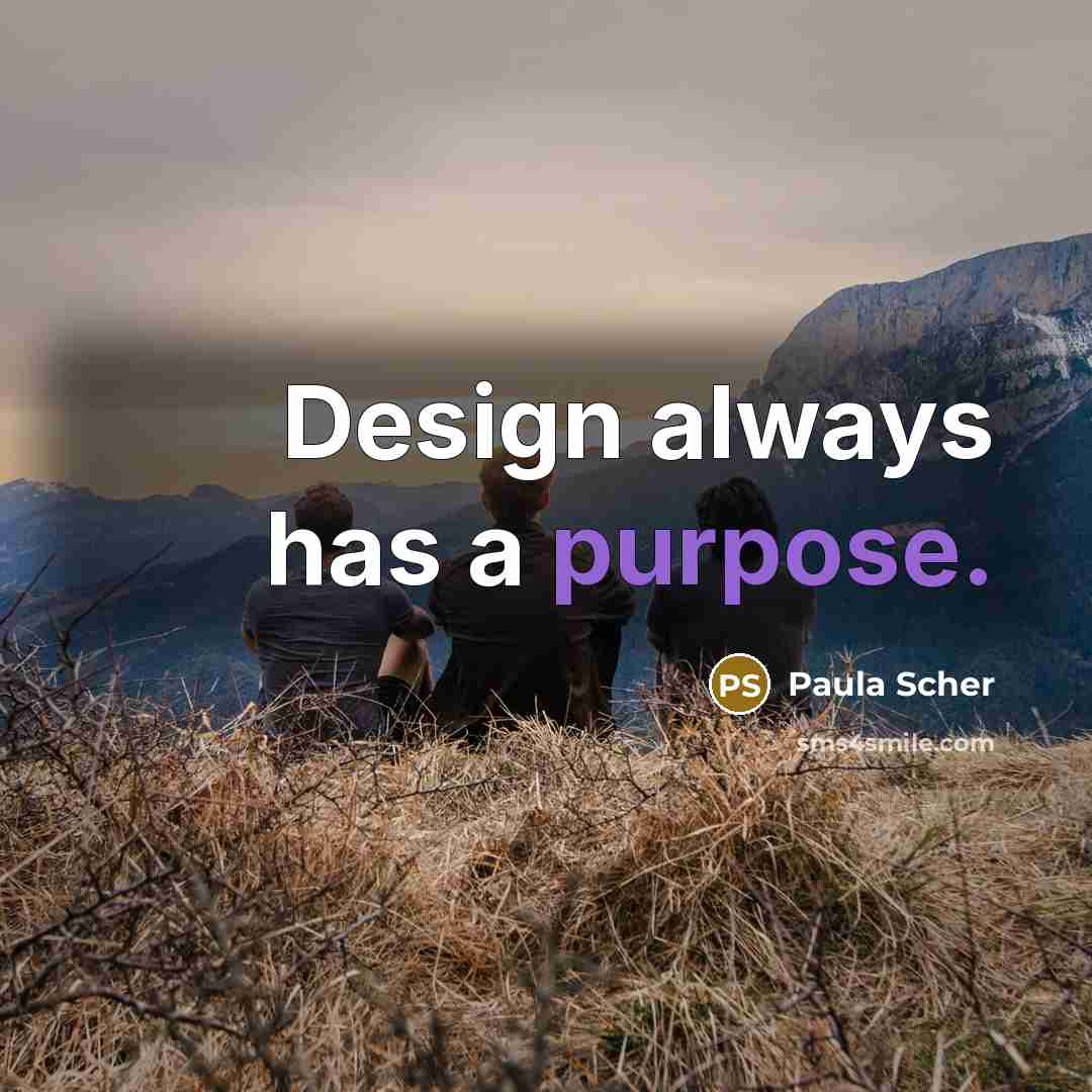 “Design always has a purpose.…” quote by Paula Scher