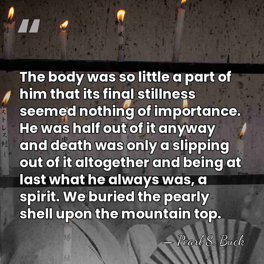 The body was so little a part of him that its final&hellip; - Pearl S. Buck