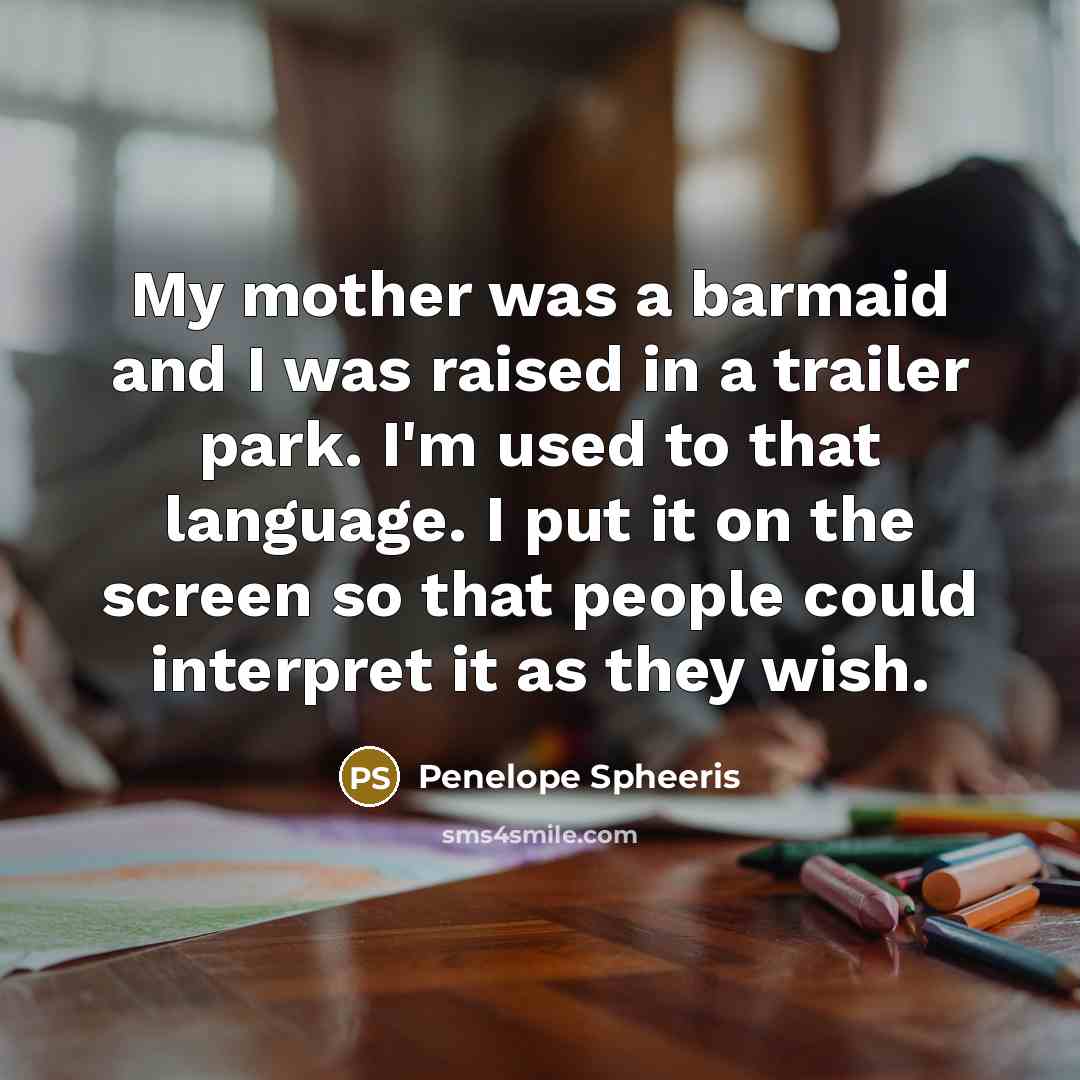 “My mother was a barmaid and I was raised in…” quote by Penelope Spheeris