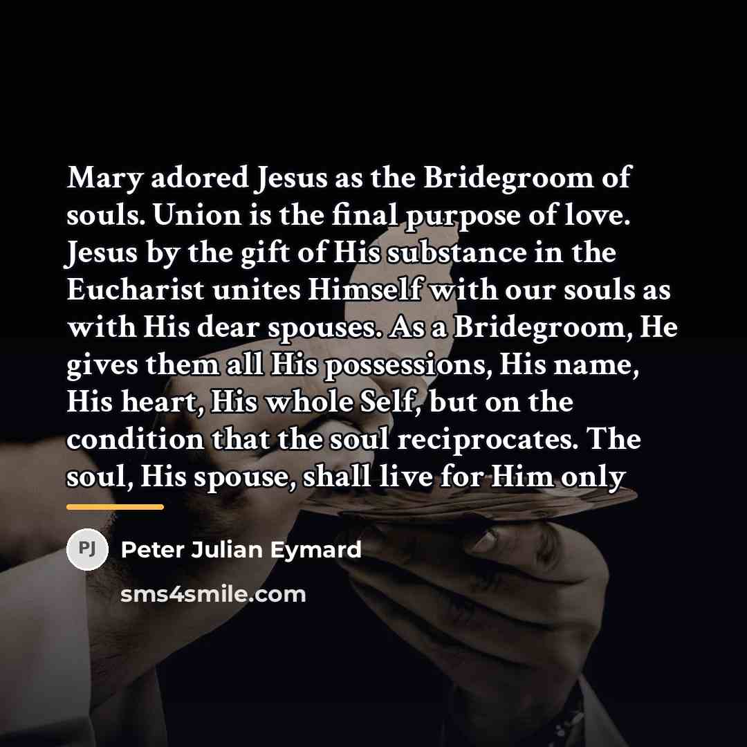 “Mary adored Jesus as the Bridegroom of souls. Union is…” quote by Peter Julian Eymard