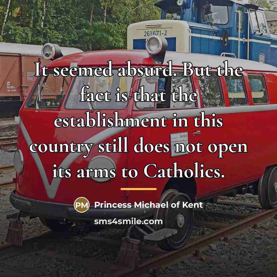 “It seemed absurd. But the fact is that the establishment…” quote by Princess Michael of Kent