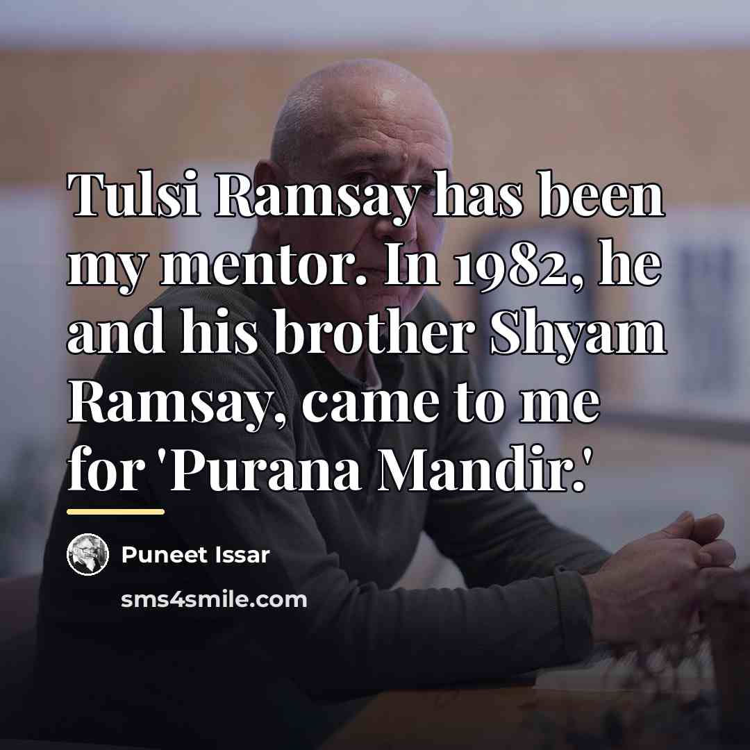 “Tulsi Ramsay has been my mentor. In 1982, he and…” quote by Puneet Issar