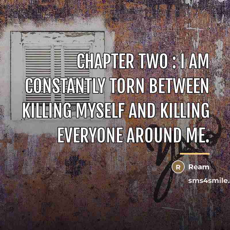 “CHAPTER TWO : I am constantly torn between killing myself…” quote by Ream