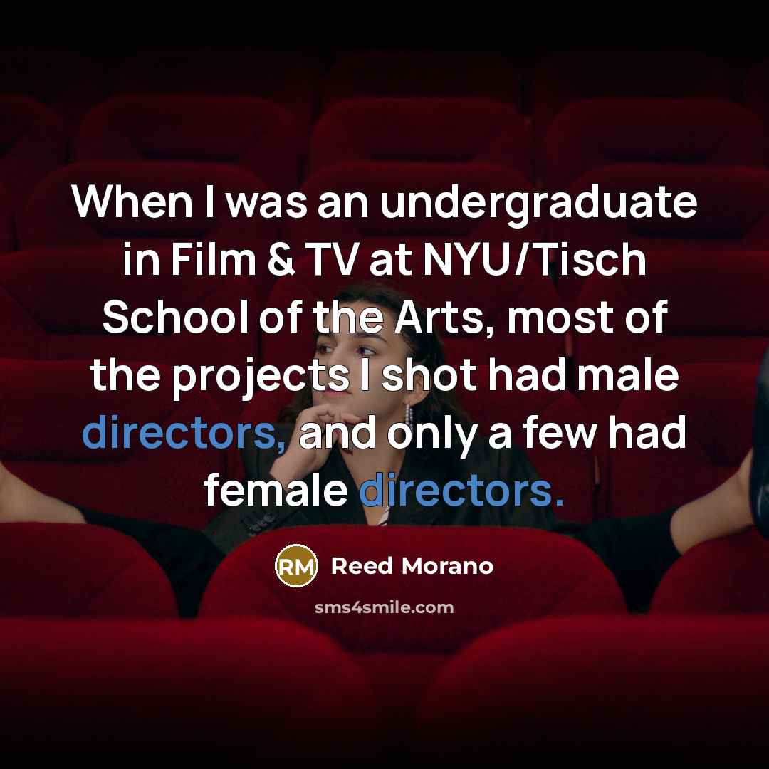 “When I was an undergraduate in Film & TV at…” quote by Reed Morano