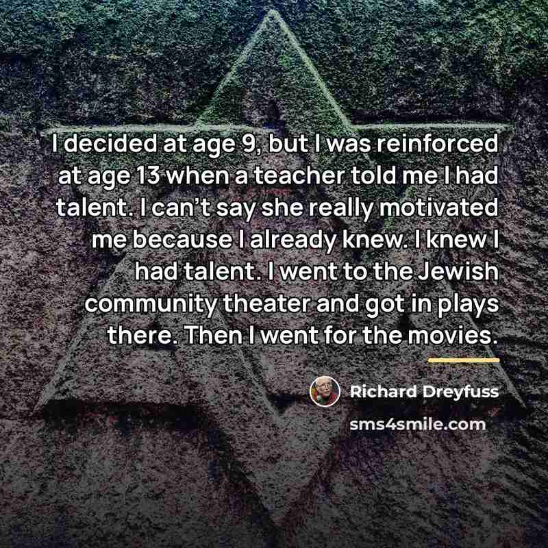 “I decided at age 9, but I was reinforced at…” quote by Richard Dreyfuss