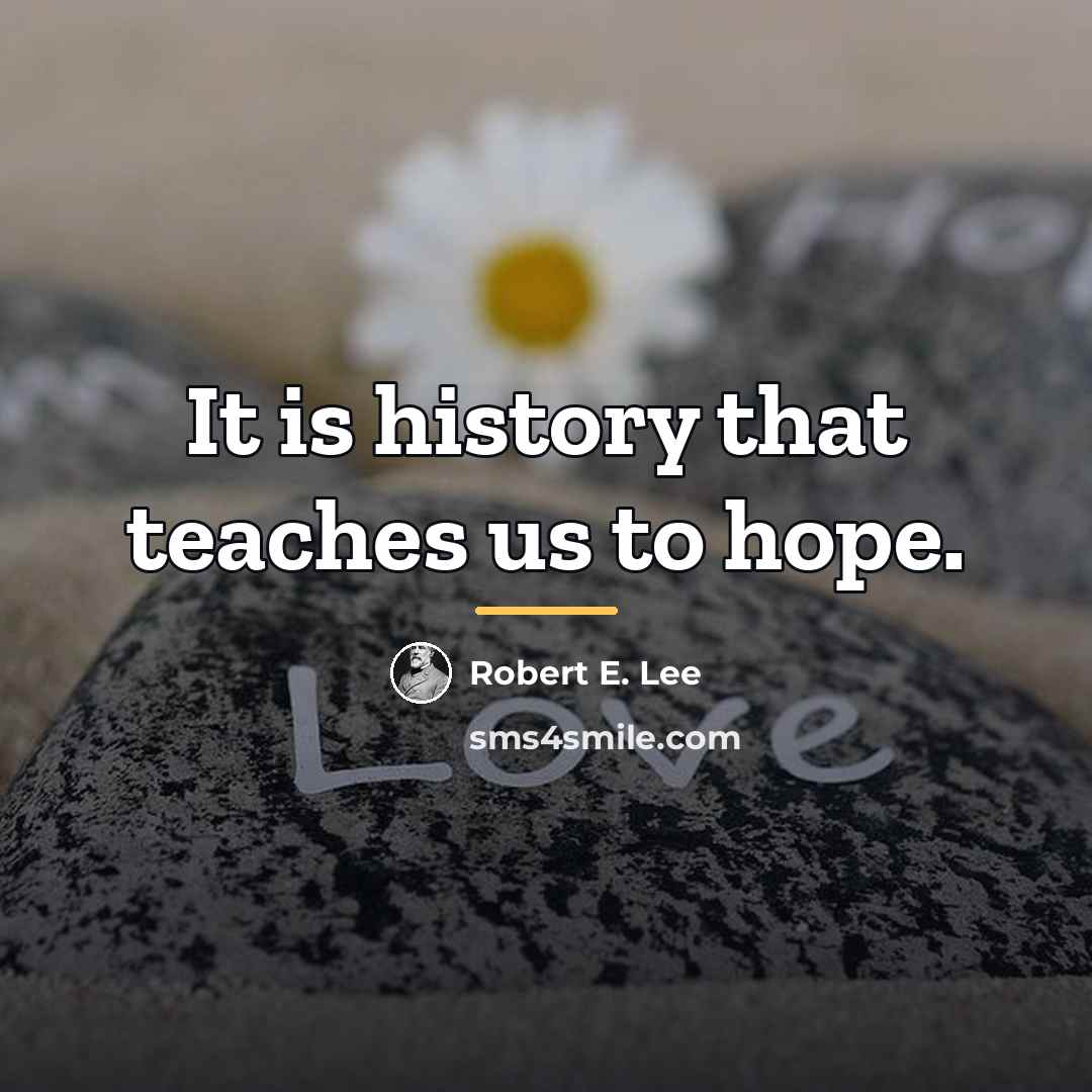 “It is history that teaches us to hope.…” quote by Robert E. Lee
