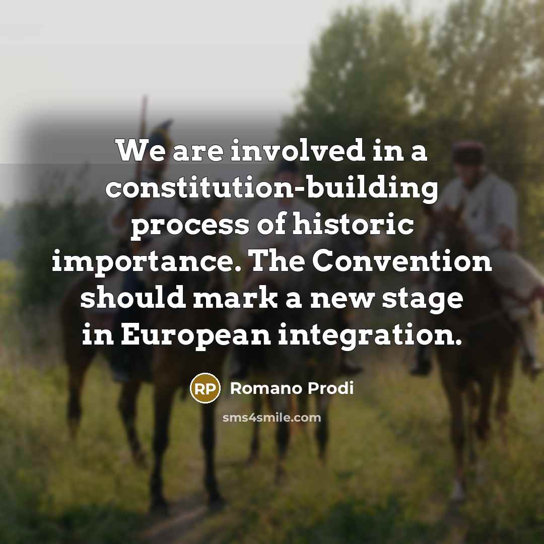“We are involved in a constitution-building process of historic importance.…” quote by Romano Prodi
