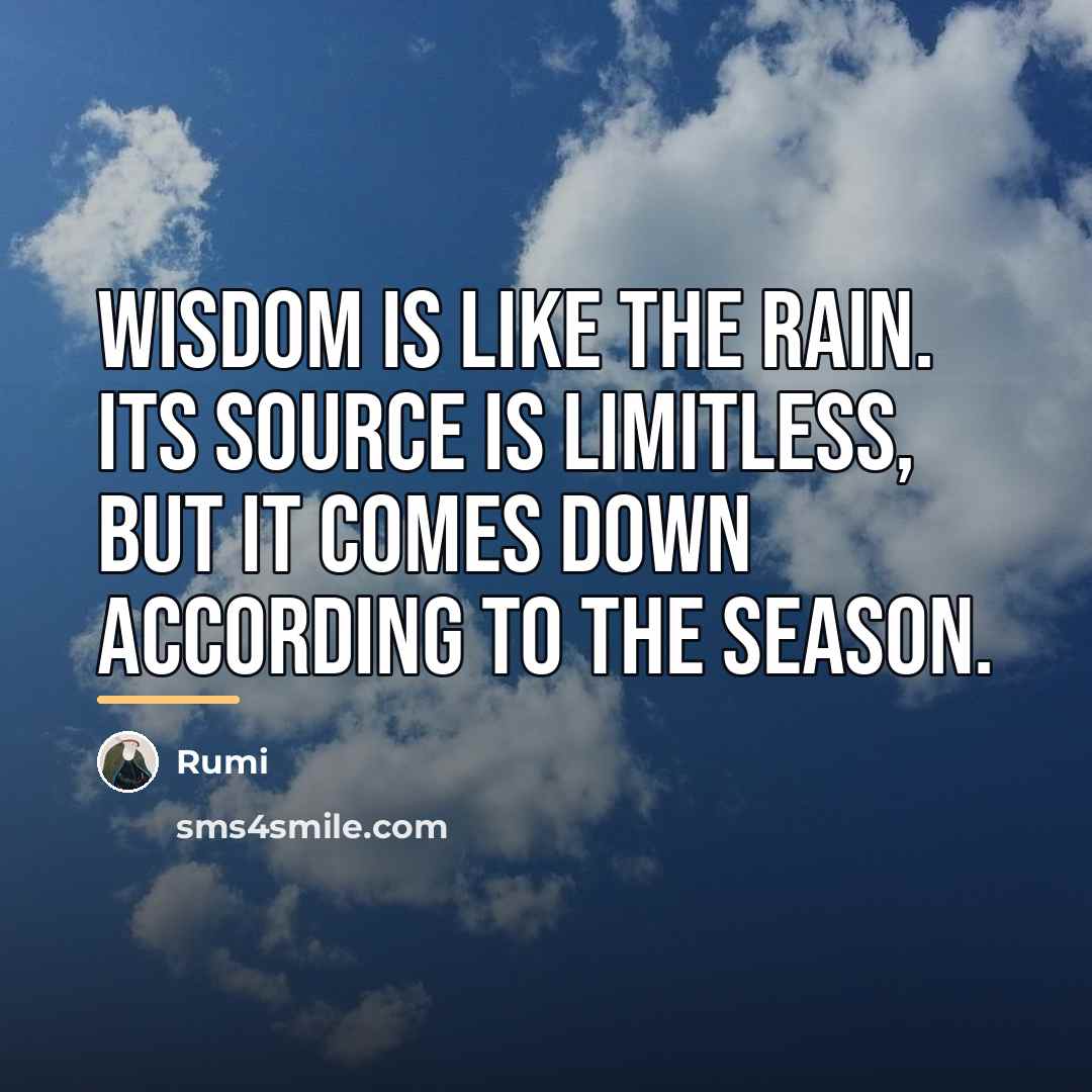 “Wisdom is like the rain. Its source is limitless, but…” quote by Rumi