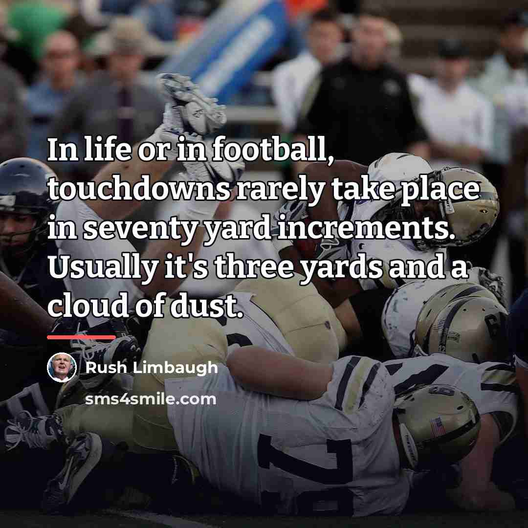 “In life or in football, touchdowns rarely take place in…” quote by Rush Limbaugh