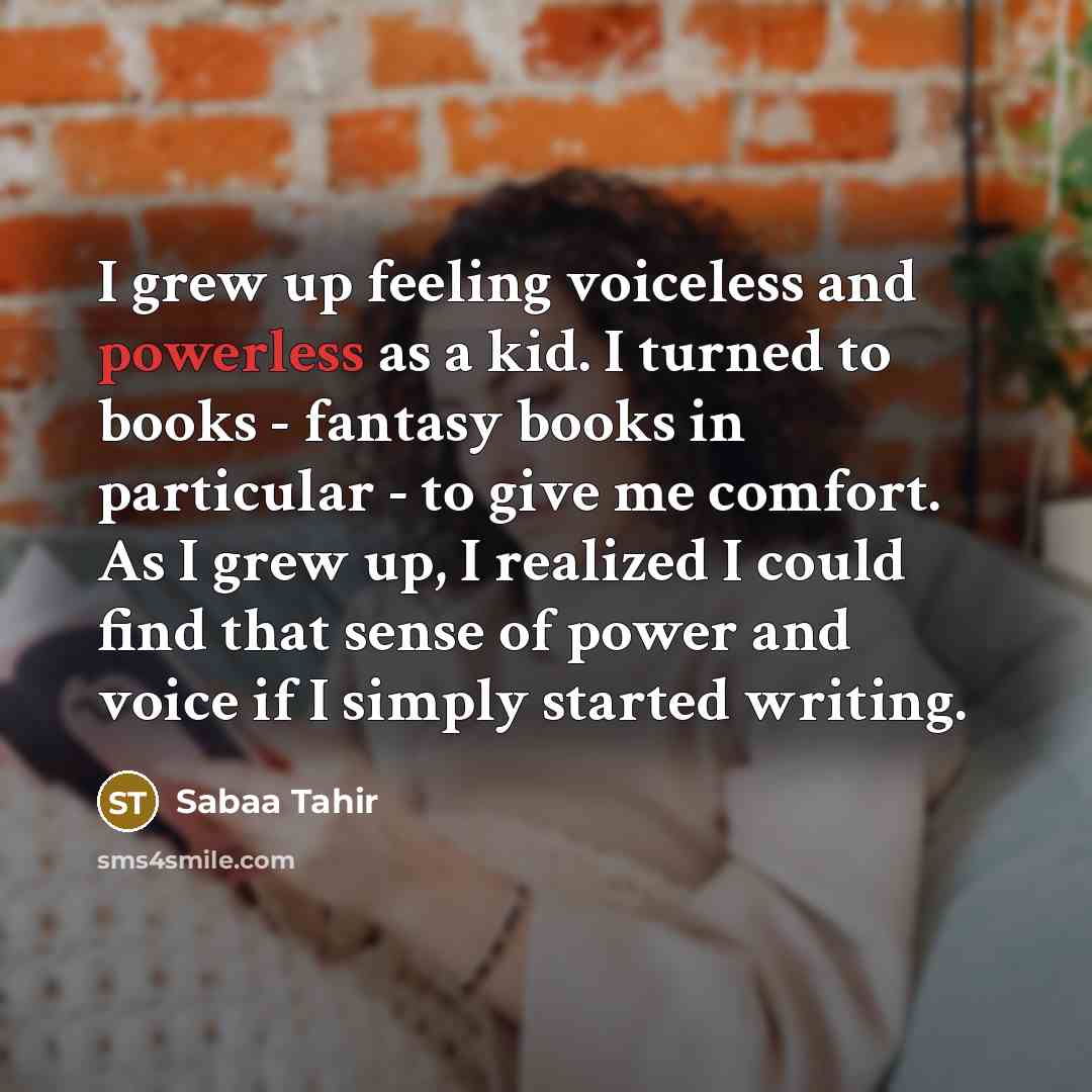 “I grew up feeling voiceless and powerless as a kid.…” quote by Sabaa Tahir