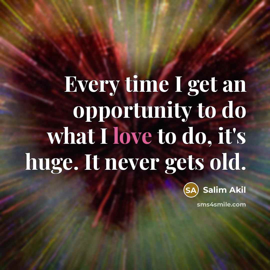 “Every time I get an opportunity to do what I love to do, it's huge. It never gets old.” quote by Salim Akil