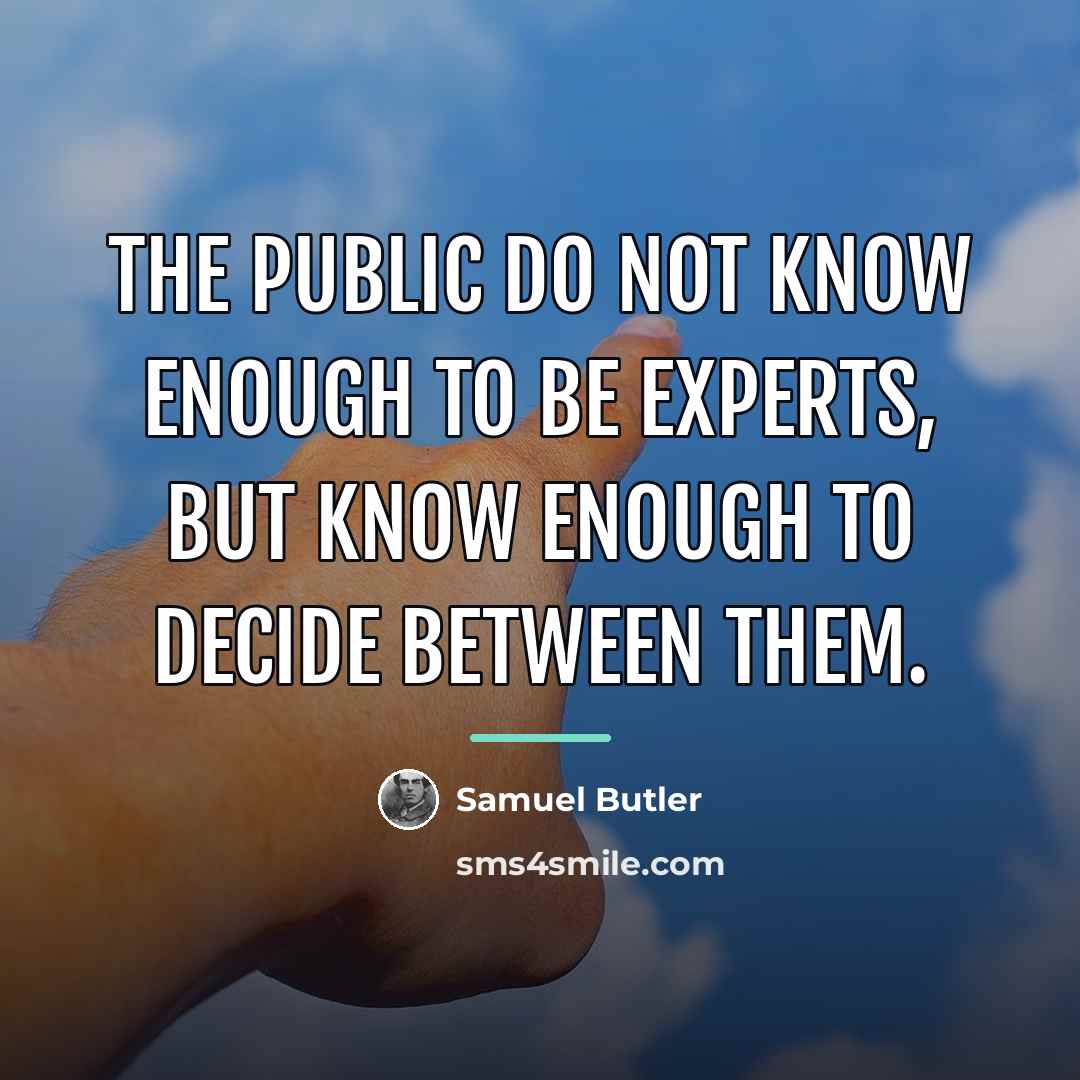 “The public do not know enough to be experts, but…” quote by Samuel Butler