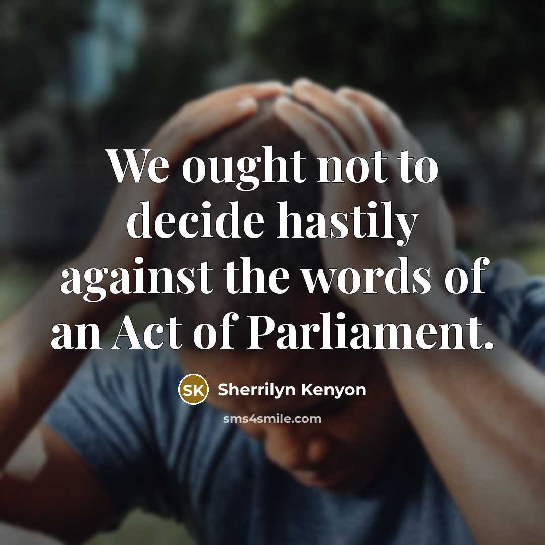 “We ought not to decide hastily against the words of…” quote by Sherrilyn Kenyon