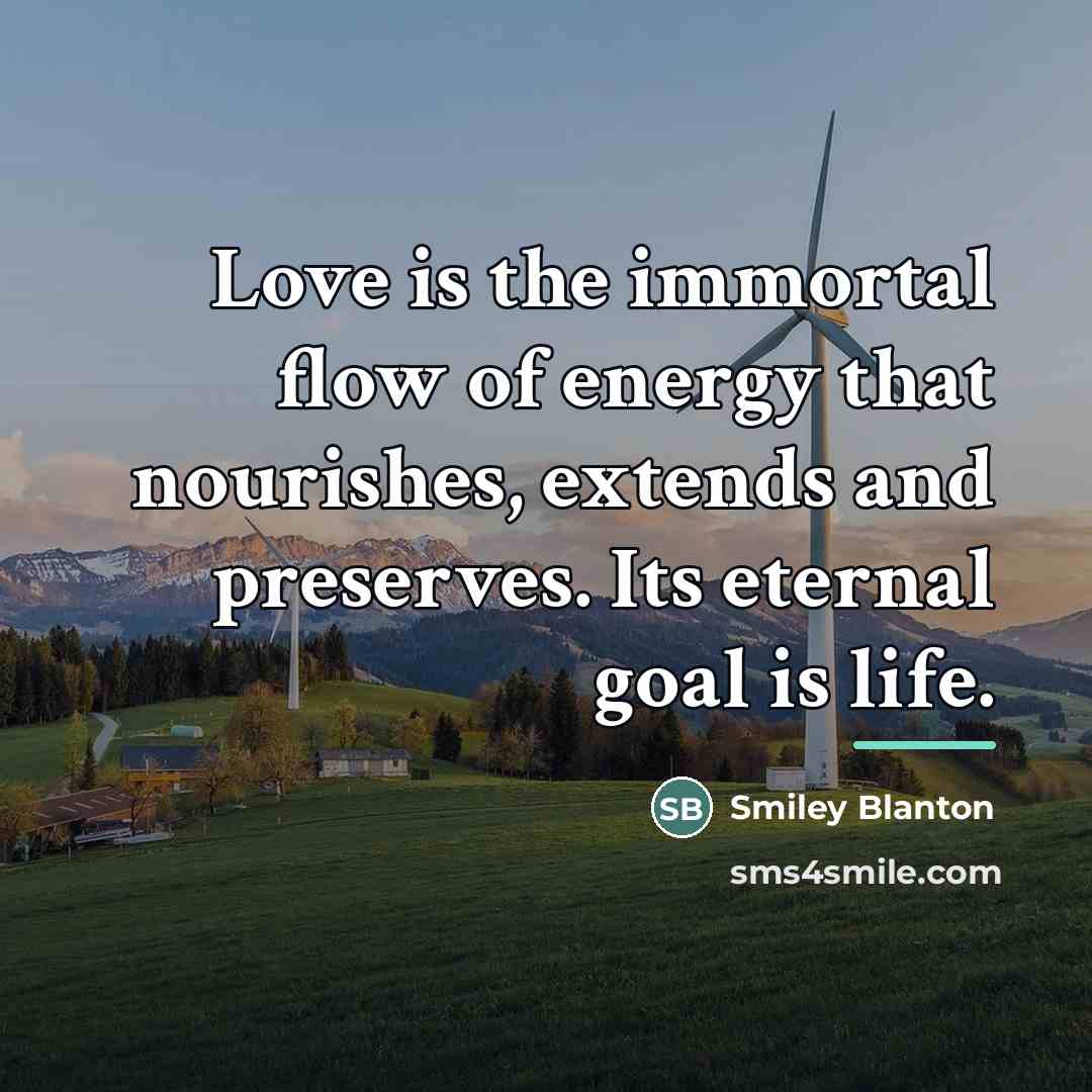 “Love is the immortal flow of energy that nourishes, extends…” quote by Smiley Blanton