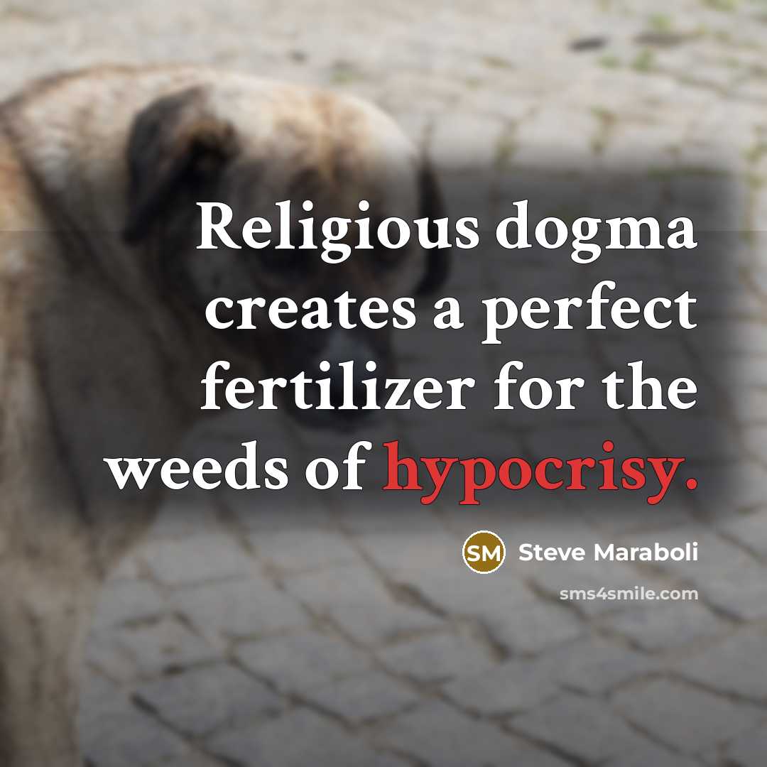 “Religious dogma creates a perfect fertilizer for the weeds of…” quote by Steve Maraboli
