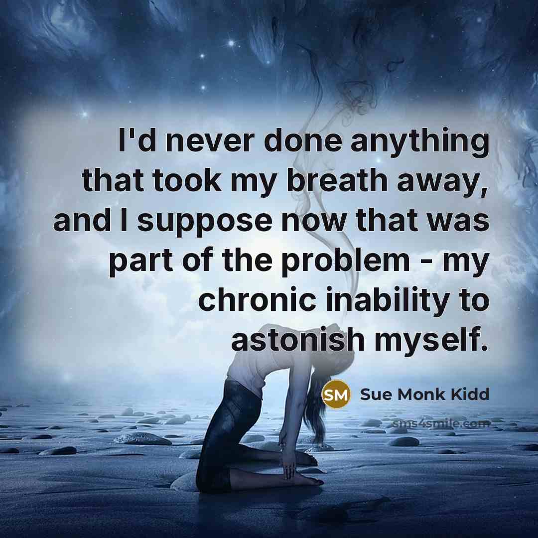 “I'd never done anything that took my breath away, and…” quote by Sue Monk Kidd