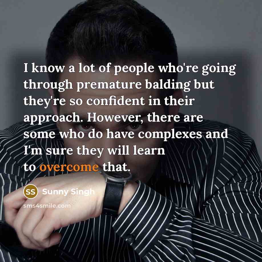 “I know a lot of people who're going through premature…” quote by Sunny Singh